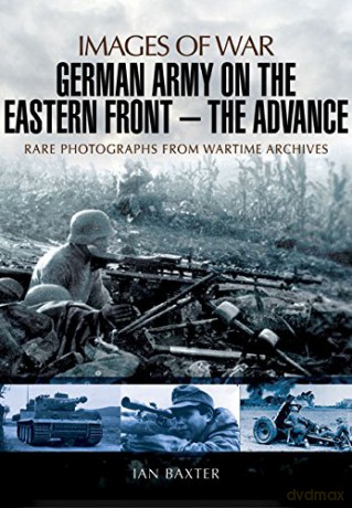 German Army on the Eastern Front - The Advance: Images of War - Ian Baxter [KSIĄŻKA]