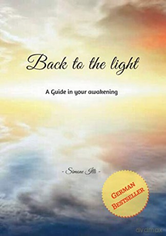 German Bestseller: Back to the light:A Guide to your awakening - Simone Illi - Doebeli [KSIĄŻKA]
