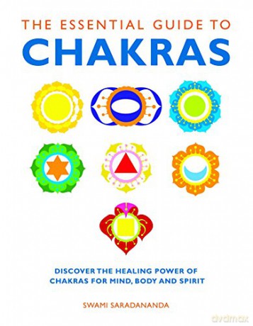 The Essential Guide To Chakras: Discover The Healing Power Of Chakras For Mind, Body And Spirit (Essential Guides) - Swami Saradananda [KSIĄŻKA]