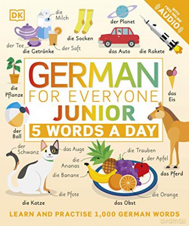 German for Everyone Junior 5 Words a Day: Learn and Practise 1,000 German Words - Dk [KSIĄŻKA]