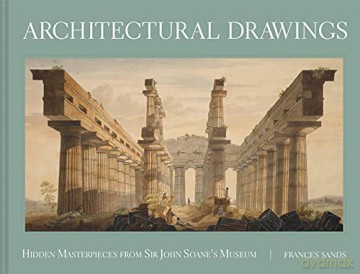 Architectural Drawings: Hidden Masterpieces From Sir John Soane's Museum - Frances Sands [KSIĄŻKA]