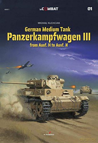 German Medium Tank: Panzerkampfwagen III from Ausf. H to Ausf. N In Combat - Michał Kuchciak [KSIĄŻKA]