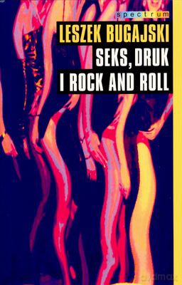 Seks Druk I Rock And Roll - Leszek Bugajski [KSIĄŻKA]