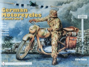 German Motorcycles in World War II: B.M.W., D.K.W., N.S.U., Triumph, Viktoria, Zundapp - Stefan Knittel [KSIĄŻKA]