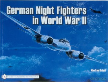 GERMAN NIGHT FIGHTERS: AR234, DO217, TA154, HE219, JU88, JU388, BF110, ME62 Schiffer Military - Manfred Griehl [KSIĄŻKA]