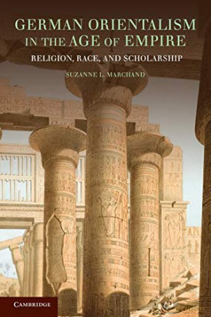 German Orientalism in the Age of Empire: Religion, Race, and Scholarship Publications of the German Historical Institute - Suzanne L Marchand [KSIĄŻKA]