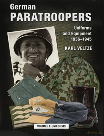 German Paratroopers - Uniforms and Equipment 1936 -1945: Volume 1: Uniforms - Karl Veltzé [KSIĄŻKA]