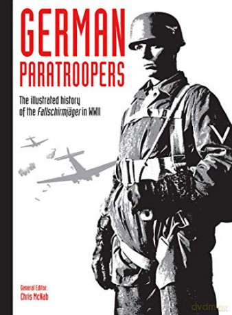 German Paratroopers: The illustrated history of the Fallschirmja ger in WWII WWII German Armed Forces in Photos: The illustrated history of the Fallschirmjäger in WWII: 2 - Chris McNab [KSIĄŻKA]