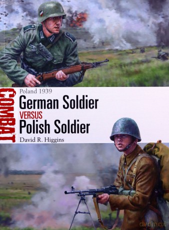 German Soldier vs Polish Soldier: Poland 1939 Combat - David R. Higgins [KSIĄŻKA]