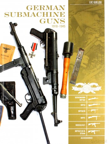 German Submachine Guns, 19181945: Bergmann Mp18/I - Mp34/38/40/41 - Mkb42/43/1 - Mp43/1 - Mp44 - Stg44 - Accessories Classic Guns of the World - Luc Guillou [KSIĄŻKA]