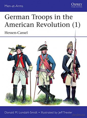 German Troops in the American Revolution 1: Hessen-Cassel Men-at-Arms - Donald M. Londahl-Smidt [KSIĄŻKA]