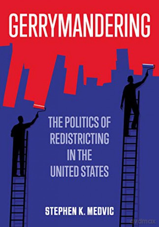 Gerrymandering: The Politics of Redistricting in the United States - Stephen K. Medvic [KSIĄŻKA]