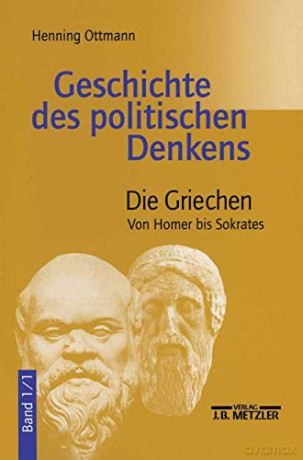 Geschichte des politischen Denkens: Band 1.1: Die Griechen. Von Homer bis Sokrates - Henning Ottmann [KSIĄŻKA]