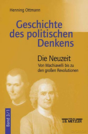 Geschichte des politischen Denkens: Band 3.1: Die Neuzeit. Von Machiavelli bis zu den großen Revolutionen - Henning Ottmann [KSIĄŻKA]