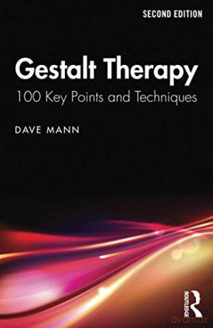 Gestalt Therapy: 100 Key Points and Techniques - Dave Mann [KSIĄŻKA]