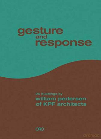 Gesture and Response: William Pedersen of KPF - William Pedersen [KSIĄŻKA]