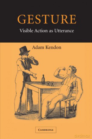 Gesture: Visible Action as Utterance - Adam Kendon [KSIĄŻKA]