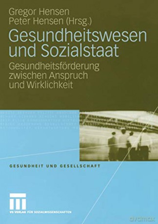 Gesundheitswesen und Sozialstaat: Gesundheitsförderung zwischen Anspruch und Wirklichkeit Gesundheit und Gesellschaft - Gregor Hensen [KSIĄŻKA]