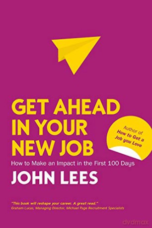 Get Ahead in Your New Job: How to Make an Impact in the First 100 Days UK Higher Education OUP Business Business Communications - Lees [KSIĄŻKA]