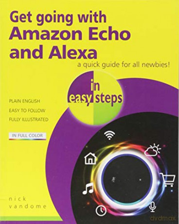 Get going with Amazon Echo and Alexa in easy steps - Nick Vandome [KSIĄŻKA]