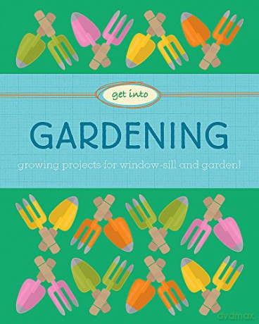Get Into: Gardening - Judith Heneghan [KSIĄŻKA]