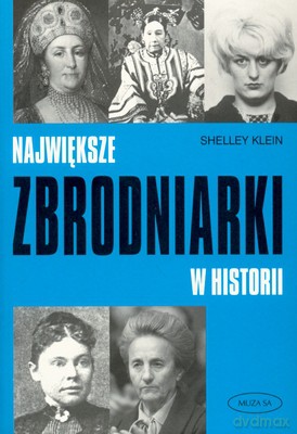 Największe Zbrodniarki W Historii - Shelley Klein [KSIĄŻKA]
