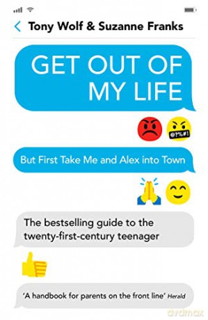 Get Out of My Life: The bestselling guide to the twenty-first-century teenager - Suzanne Franks [KSIĄŻKA]