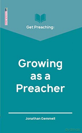 Get Preaching: Growing as a Preacher Proclamation Trust - Jonathan Gemmell [KSIĄŻKA]