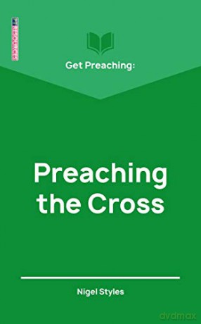 Get Preaching: Preaching the Cross - Nigel Styles [KSIĄŻKA]