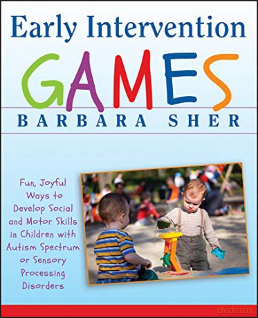 Early Intervention Games: Fun, Joyful Ways To Develop Social And Motor Skills In Children With Autism Spectrum Or Sensory Processing Disorders - Barbara Sher [KSIĄŻKA]