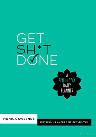 Get Sh*t Done: A Zen as F*ck Daily Planner Zen as F*ck Journals - Monica Sweeney [KSIĄŻKA]