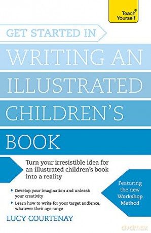Get Started in Writing an Illustrated Children's Book: Design, develop and write illustrated children's books for kids of all ages - Lucy Courtenay [KSIĄŻKA]