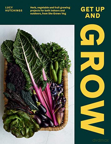 Get Up and Grow Herb, Vegetable and Fruit Growing Projects for Both Indoors and Outdoors, from She Grows Veg - Lucy Start [KSIĄŻKA]