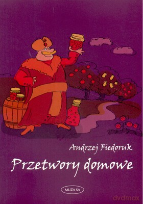 Przetwory Domowe Wyd.2006 - Andrzej Fiedoruk [KSIĄŻKA]