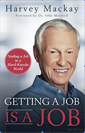 Getting a Job is a Job: Nailing a Job in a Hard Knock World - Harvey Mackay [KSIĄŻKA]