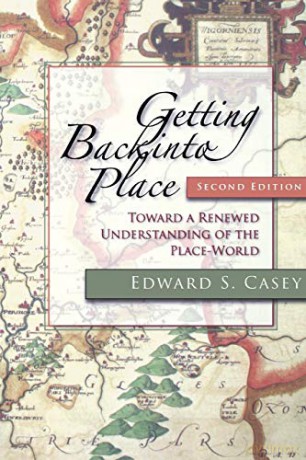 Getting Back into Place: Toward a Renewed Understanding of the Place-world Studies in Continental Thought - Edward S. Casey [KSIĄŻKA]