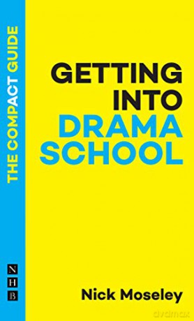 Getting Into Drama School: The Compact Guide - Nick Moseley [KSIĄŻKA]