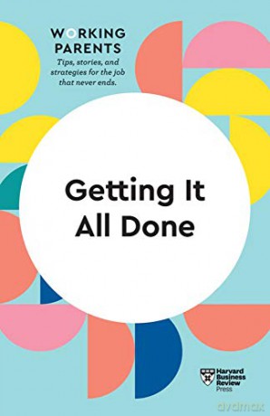 Getting It All Done HBR Working Parents Series - Harvard Business Review [KSIĄŻKA]
