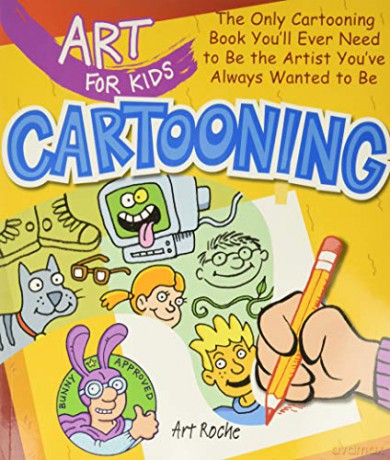 Art For Kids: Cartooning: The Only Cartooning Book You'Ll Ever Need To Be The Artist You'Ve Always Wanted To Be: 2 - Art Roche [KSIĄŻKA]