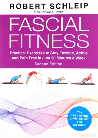 Fascial Fitness: Practical Exercises To Stay Flexible, Active And Pain Free In Just 20 Minutes A Week - Robert Schleip [KSIĄŻKA]