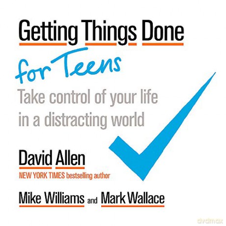 Getting Things Done for Teens: Take Control of Your Life in a Distracting World - David Allen [KSIĄŻKA]