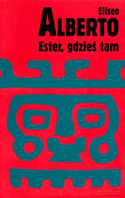 Ester Gdzieś Tam - Eliseo Alberto [KSIĄŻKA]