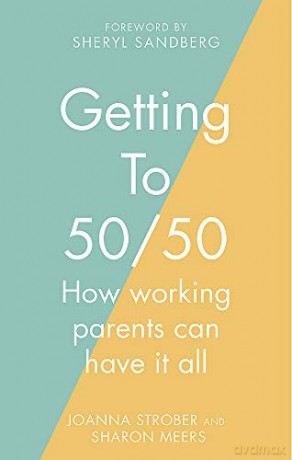 Getting to 50/50: How working parents can have it all - Sharon Meers [KSIĄŻKA]
