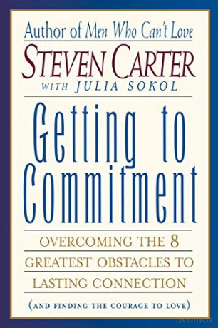 Getting to Commitment: Overcoming the 8 Greatest Obstacles to Lasting Connection And Finding the Courage to Love - Steven Carter [KSIĄŻKA]