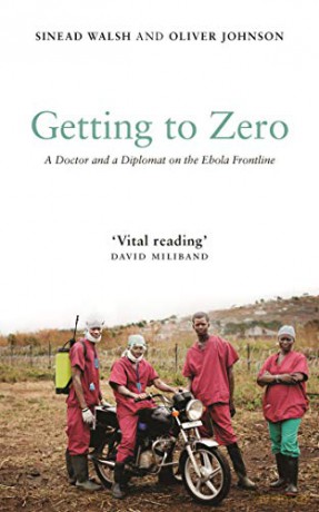 Getting to Zero: A Doctor and a Diplomat on the Ebola Frontline - Sinead Walsh [KSIĄŻKA]
