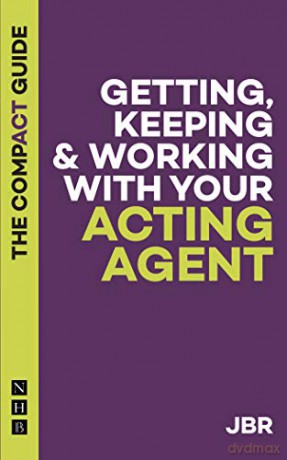 Getting, Keeping and Working with your Acting Agent: The Compact Guide The Compact Guides - Jbr [KSIĄŻKA]