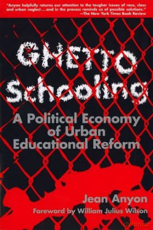 Ghetto Schooling: Political Economy of Urban Educational Reform - Jean Anyon [KSIĄŻKA]