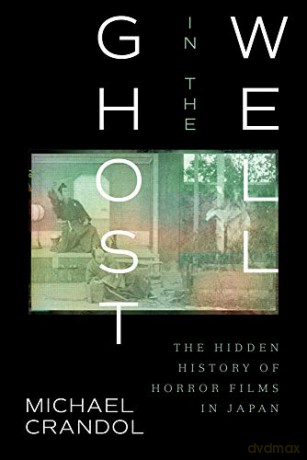 Ghost in the Well: The Hidden History of Horror Films in Japan - Michael Crandol [KSIĄŻKA]