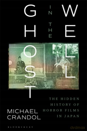Ghost in the Well: The Hidden History of Horror Films in Japan - Michael Crandol [KSIĄŻKA]