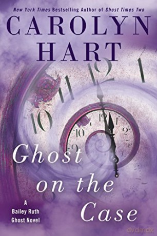 Ghost on the Case A Bailey Ruth Ghost Novel: 8 - Carolyn Hart [KSIĄŻKA]
